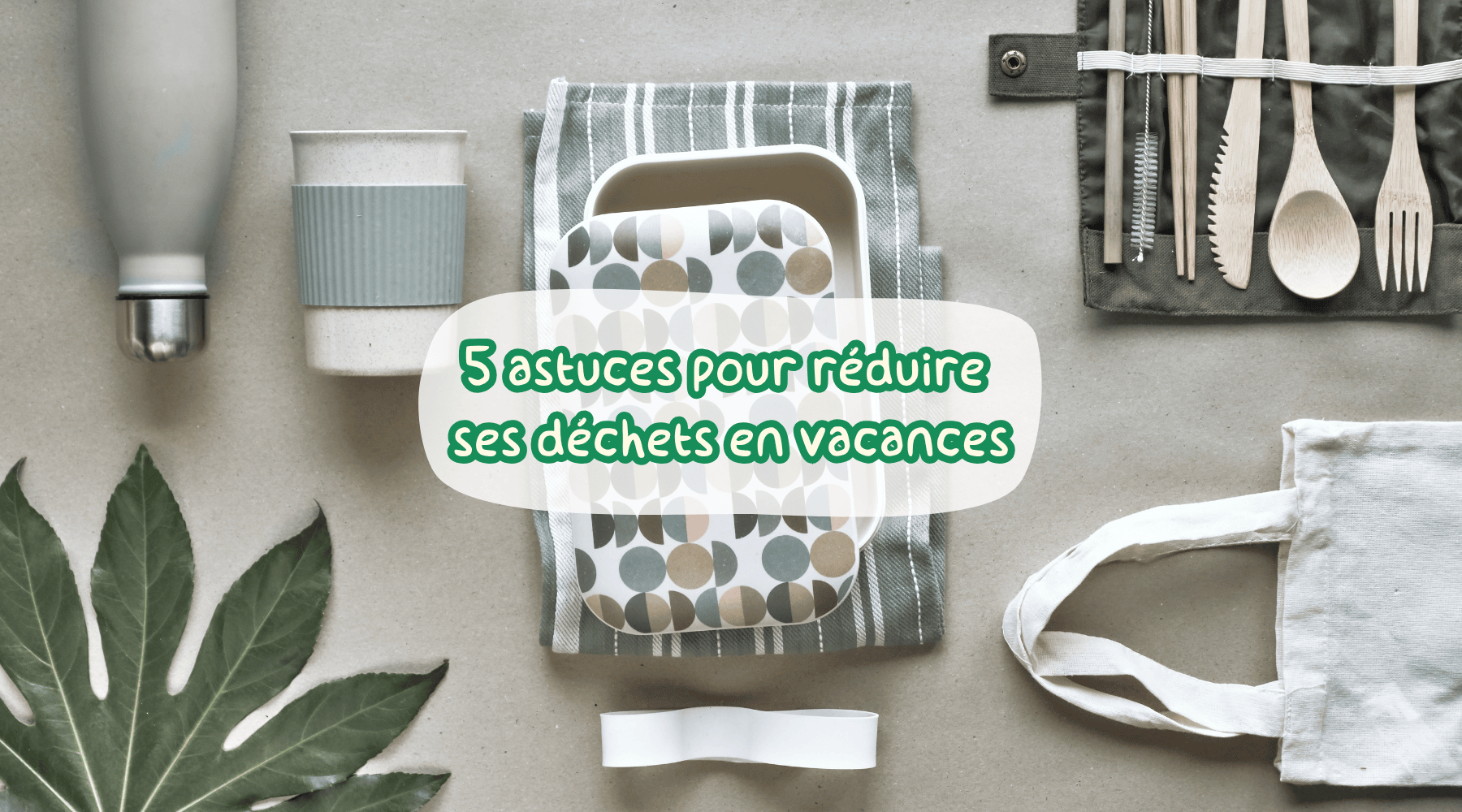 Réduire ses déchets en vacances : 5 gestes faciles à adopter 🌿 Image