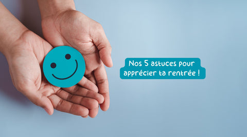 Nos 5 astuces pour apprécier ta rentrée