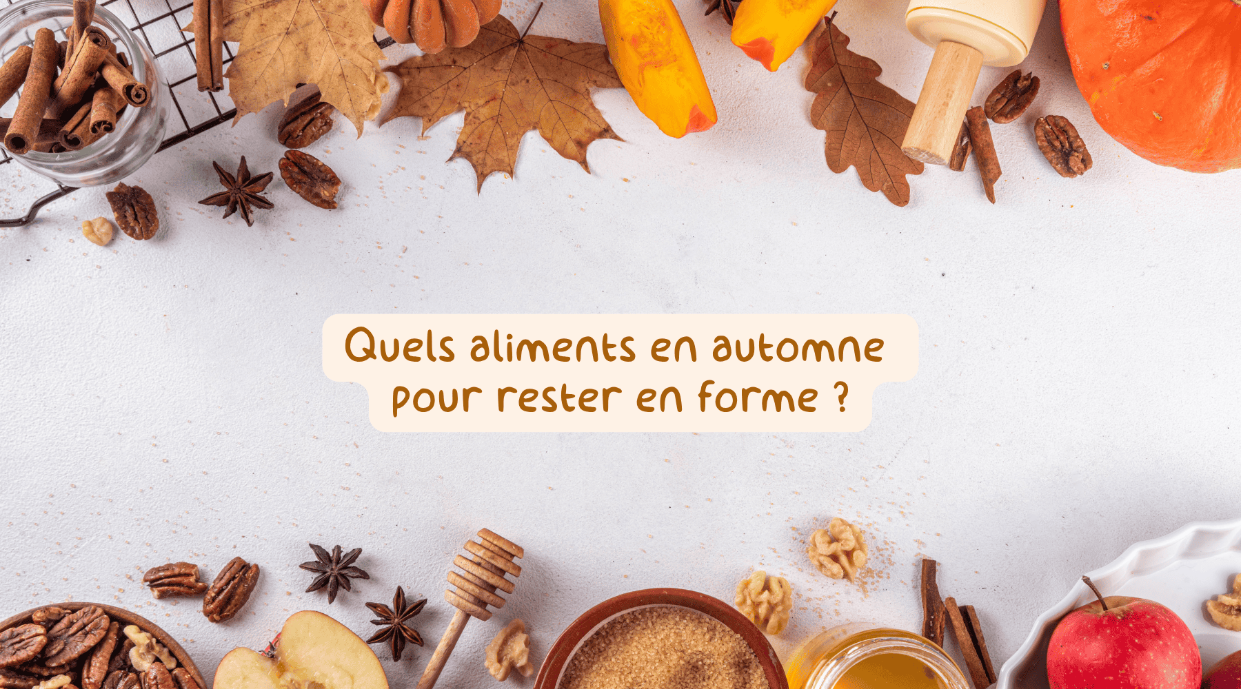 Quels aliments privilégier en automne pour rester en forme ?